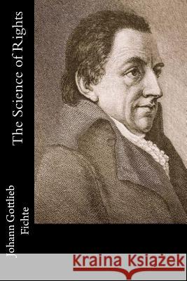 The Science of Rights Johann Gottlieb Fichte Adolph Ernst Kroeger 9781979278355 Createspace Independent Publishing Platform - książka