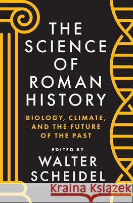 The Science of Roman History: Biology, Climate, and the Future of the Past Scheidel, Walter 9780691162560 Princeton University Press - książka