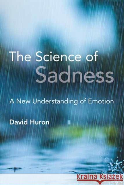 The Science of Sadness: A New Understanding of Emotion David Huron 9780262547772 MIT Press Ltd - książka