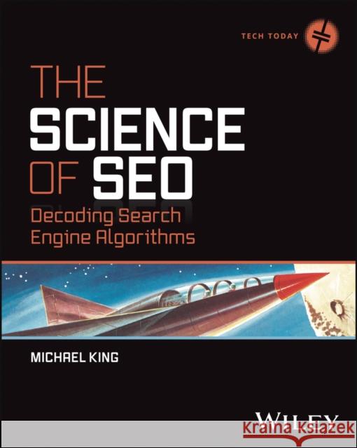 The Science of SEO: Decoding Search Engine Algorithms Michael King 9781119844839 John Wiley & Sons Inc - książka