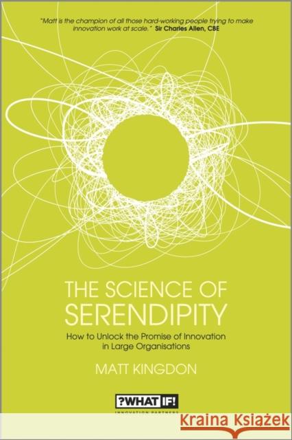 The Science of Serendipity: How to Unlock the Promise of Innovation Matt Kingdon 9781118478103 John Wiley & Sons Inc - książka