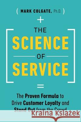 The Science of Service: The Proven Formula to Drive Customer Loyalty and Stand Out from the Crowd Mark Colgate 9781774587058 Page Two Press - książka