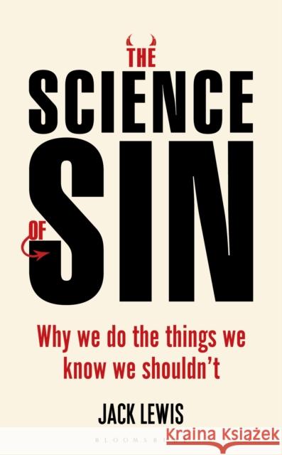 The Science of Sin: Why We Do The Things We Know We Shouldn't Jack Lewis 9781472936158 Bloomsbury Publishing PLC - książka