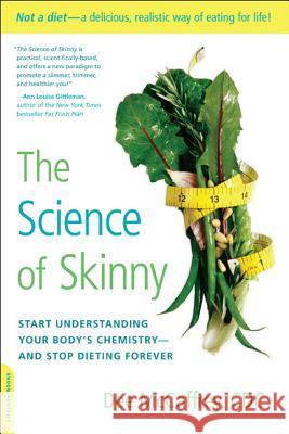 The Science of Skinny: Start Understanding Your Body's Chemistry -- And Stop Dieting Forever McCaffrey, Dee 9780738215570 Da Capo Lifelong Books - książka