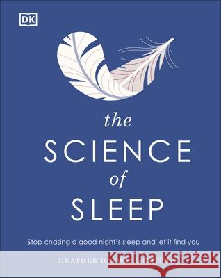 The Science of Sleep: Stop Chasing a Good Night’s Sleep and Let It Find You Heather Darwall-Smith 9780241458570 Dorling Kindersley Ltd - książka