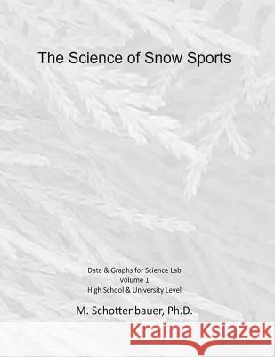 The Science of Snow Sports: Volume 1: Graphs & Data for Science Lab M. Schottenbauer 9781495300684 Createspace - książka