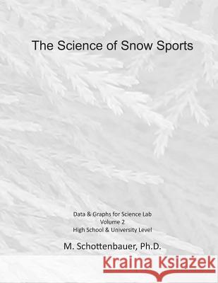 The Science of Snow Sports: Volume 2: Graphs & Data for Science Lab M. Schottenbauer 9781495300660 Createspace - książka