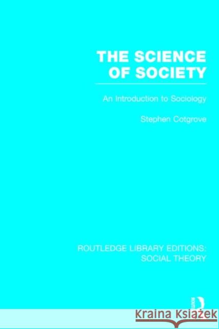 The Science of Society: An Introduction to Sociology Stephen Frederick Cotgrove 9781138784048 Routledge - książka