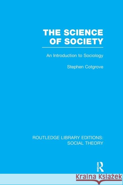 The Science of Society (Rle Social Theory): An Introduction to Sociology Cotgrove, Stephen Frederick 9781138998070 Taylor and Francis - książka