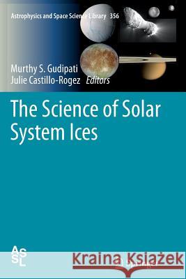 The Science of Solar System Ices Murthy S. Gudipati Julie Castillo-Rogez 9781493902491 Springer - książka