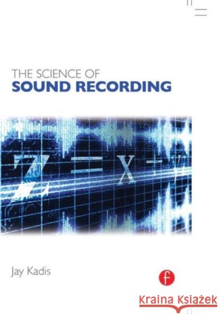 The Science of Sound Recording Jay Kadis 9780240821542 FOCAL PRESS - książka