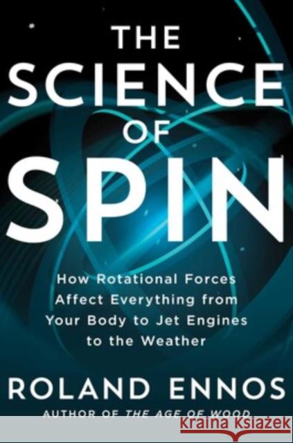 The Science of Spin: How Rotational Forces Affect Everything from Your Body to Jet Engines to the Weather Roland Ennos 9781982196523 Scribner Book Company - książka