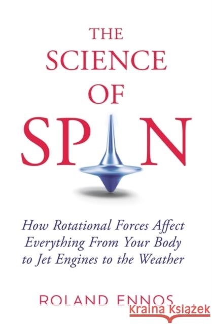 The Science of Spin: The Force Behind Everything – From Falling Cats to Jet Engines Roland Ennos 9780861546718 Oneworld Publications - książka