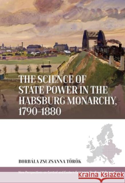 The Science of State Power in the Habsburg Monarchy, 1790-1880 Borbala Zsuzsanna T?r?k 9781805395546 Berghahn Books - książka