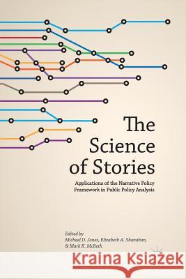 The Science of Stories: Applications of the Narrative Policy Framework in Public Policy Analysis Jones, M. 9781349475216 Palgrave MacMillan - książka