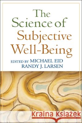 The Science of Subjective Well-Being Michael Eid Randy J. Larsen  9781606230732 Taylor & Francis - książka