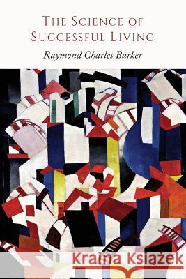 The Science of Successful Living Raymond Charles Barker 9781614275817 Martino Fine Books - książka
