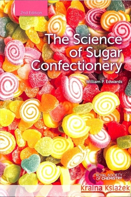 The Science of Sugar Confectionery William P (Bardfield Consultants, UK) Edwards 9781788011334 Royal Society of Chemistry - książka