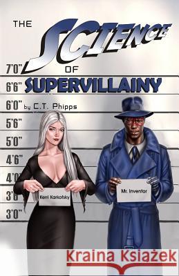 The Science of Supervillainy: Book Four of the Supervillainy Saga C. T. Phipps 9781949914306 Mystique Press - książka