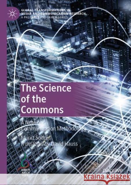 The Science of the Commons: A Note on Communication Methodology Sodré, Muniz 9783030144968 Palgrave MacMillan - książka