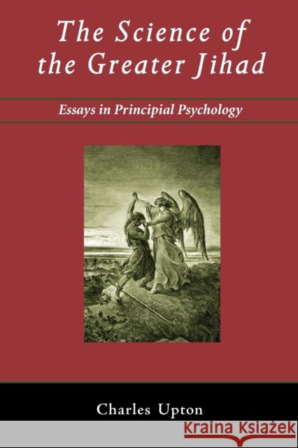 The Science of the Greater Jihad: Essays in Principial Psychology Upton, Charles 9781597311281 Sophia Perennis et Universalis - książka