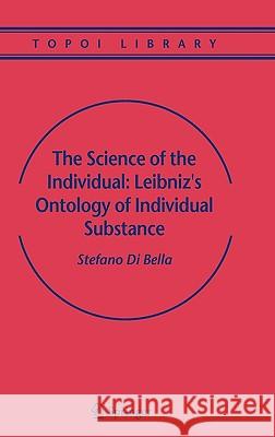 The Science of the Individual: Leibniz's Ontology of Individual Substance Stefano D 9781402032592 Springer - książka