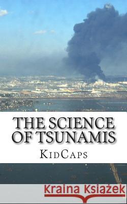 The Science of Tsunamis: Understanding Weather Just for Kids! Kidcaps 9781484828281 Createspace - książka