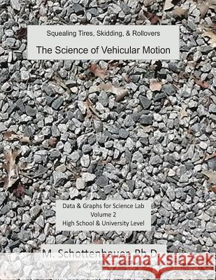 The Science of Vehicular Motion: Data & Graphs for Science Lab: Volume 2 M. Schottenbauer 9781493599929 Createspace - książka