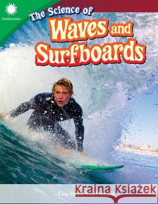 The Science of Waves and Surfboards Steele MacDonald, Lisa 9781493867059 Teacher Created Materials - książka