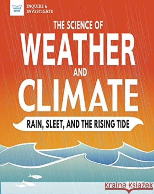 The Science of Weather and Climate: Rain, Sleet, and the Rising Tide Julie Danneberg Michelle Simpson 9781619308473 Nomad Press (VT) - książka