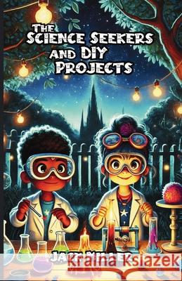 The Science Seekers and DIY Projects Jack Miller 9781300426738 Good Child Bookstore - książka