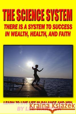 The Science System: There Is A Proven System Of Success And Happiness Wallace Wattles Lee Warrick 9781440417764 Createspace Independent Publishing Platform - książka