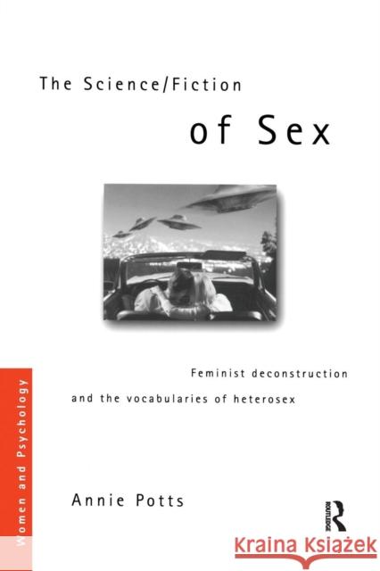 The Science/Fiction of Sex: Feminist Deconstruction and the Vocabularies of Heterosex Potts, Annie 9780415257312 Taylor & Francis - książka