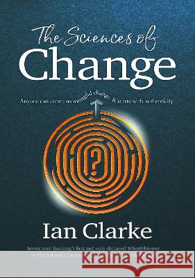 The Sciences of Change: Navigating human identity to discover meaningful authenticity Ian Clarke   9781739404802 Deilightful Media Ltd - książka