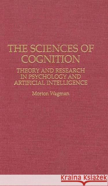 The Sciences of Cognition: Theory and Research in Psychology and Artificial Intelligence Wagman, Morton 9780275949488 Praeger Publishers - książka