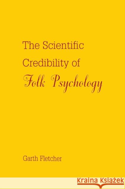 The Scientific Credibility of Folk Psychology Garth J. O. Fletcher Fletcher 9780805815719 Lawrence Erlbaum Associates - książka