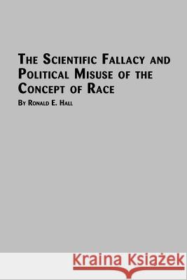 The Scientific Fallacy and Political Misuse of the Concept of Race Ronald E. Hall 9780773408579 Em Texts - książka