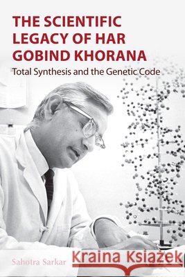 The Scientific Legacy of Har Gobind Khorana: Total Synthesis and the Genetic Code Sahotra Sarkar 9781801360135 Anthem Press - książka