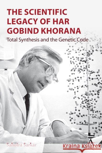 The Scientific Legacy of Har Gobind Khorana: Total Synthesis and the Genetic Code Sahotra Sarkar 9781839992322 Anthem Press - książka