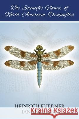 The Scientific Names of North American Dragonflies Ian Endersby Heinrich Fliedner  9781925949087 Busybird Publishing - książka