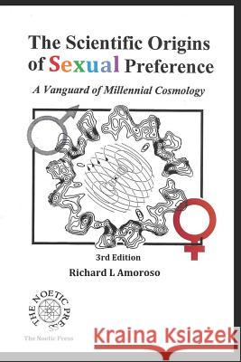 The Scientific Origins of Sexual Preference: A Vanguard of Millennial Cosmology Drahcir S. Osoroma Richard L. Amoroso 9781090743039 Independently Published - książka