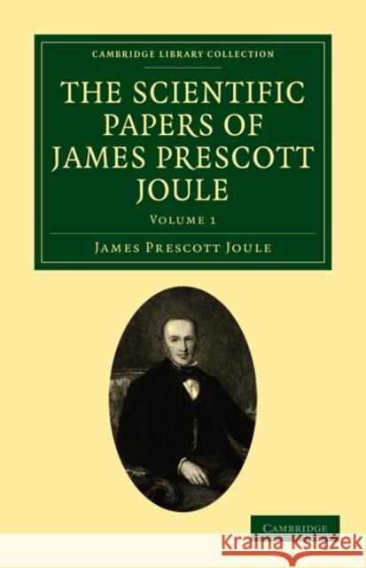 The Scientific Papers of James Prescott Joule James Prescott Joule 9781108028820 Cambridge University Press - książka