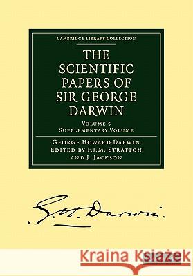 The Scientific Papers of Sir George Darwin: Tidal Friction and Cosmogony Darwin, George Howard 9781108004435 Cambridge University Press - książka