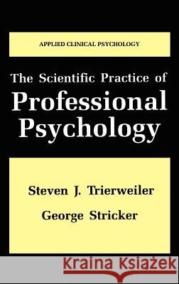 The Scientific Practice of Professional Psychology George Stricker Steven J. Trierweiler 9780306456541 Kluwer Academic Publishers - książka