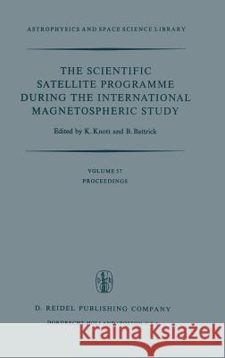 The Scientific Satellite Programme During the International Magnetospheric Study: Proceedings of the 10th Eslab Symposium, Held at Vienna, Austria, 10 Knott, K. 9789027706881 D. Reidel - książka