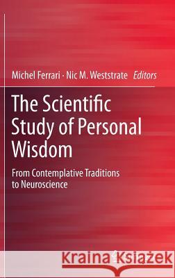 The Scientific Study of Personal Wisdom: From Contemplative Traditions to Neuroscience Ferrari, Michel 9789400779860 Springer - książka