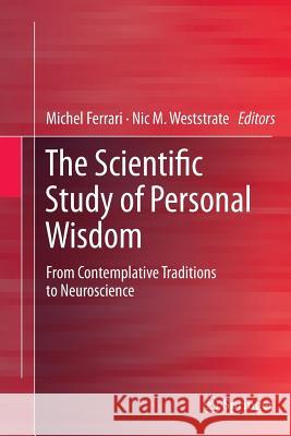 The Scientific Study of Personal Wisdom: From Contemplative Traditions to Neuroscience Ferrari, Michel 9789402403060 Springer - książka