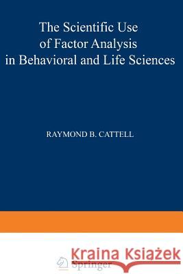 The Scientific Use of Factor Analysis in Behavioral and Life Sciences Raymond Cattell 9781468422641 Springer - książka