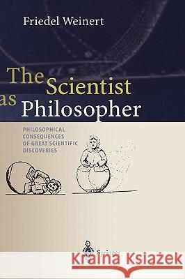 The Scientist as Philosopher: Philosophical Consequences of Great Scientific Discoveries Friedel Weinert 9783540205807 Springer-Verlag Berlin and Heidelberg GmbH &  - książka