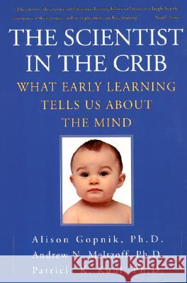 The Scientist in the Crib: What Early Learning Tells Us about the Mind Alison M. Gopnik Andrew N. Meltzoff Andrew N. Meltzoff 9780688177881 HarperCollins Publishers - książka